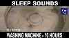 Sleep Sounds Fall To Sleep To The Sound Of A Washing Machine 10 Hours